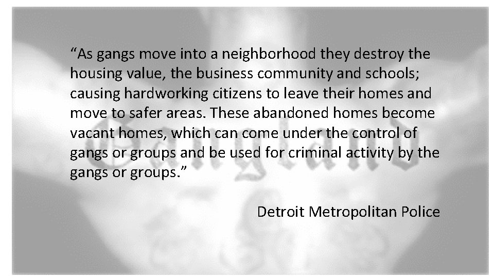 “As gangs move into a neighborhood they destroy the housing value, the business community