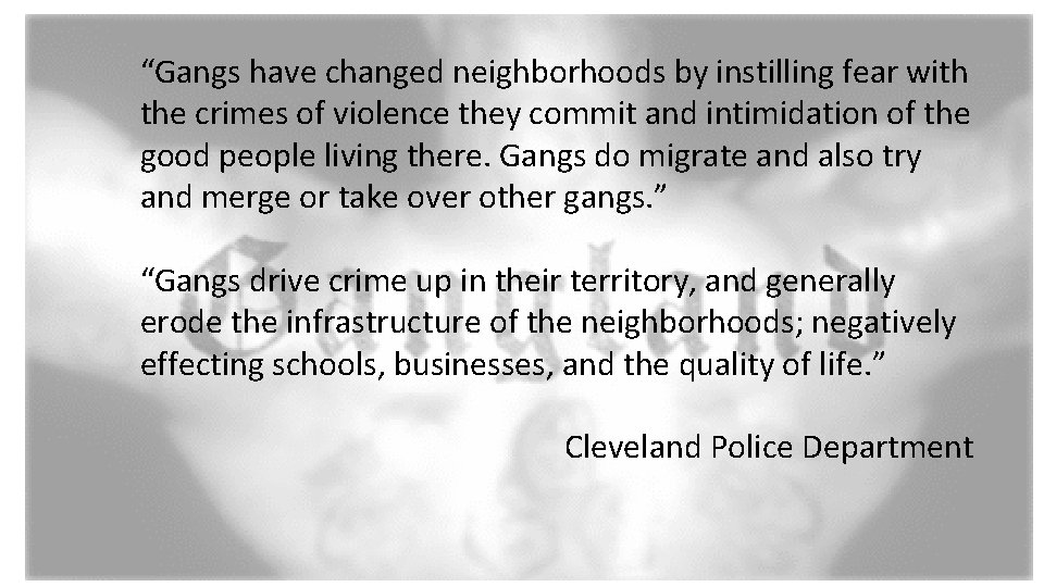 “Gangs have changed neighborhoods by instilling fear with the crimes of violence they commit