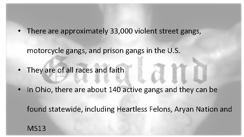  • There approximately 33, 000 violent street gangs, motorcycle gangs, and prison gangs