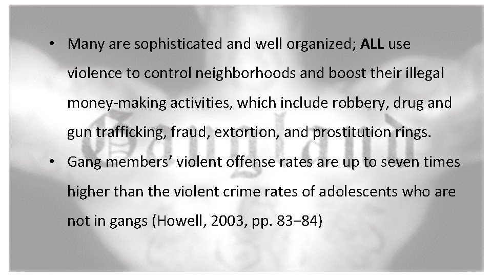  • Many are sophisticated and well organized; ALL use violence to control neighborhoods