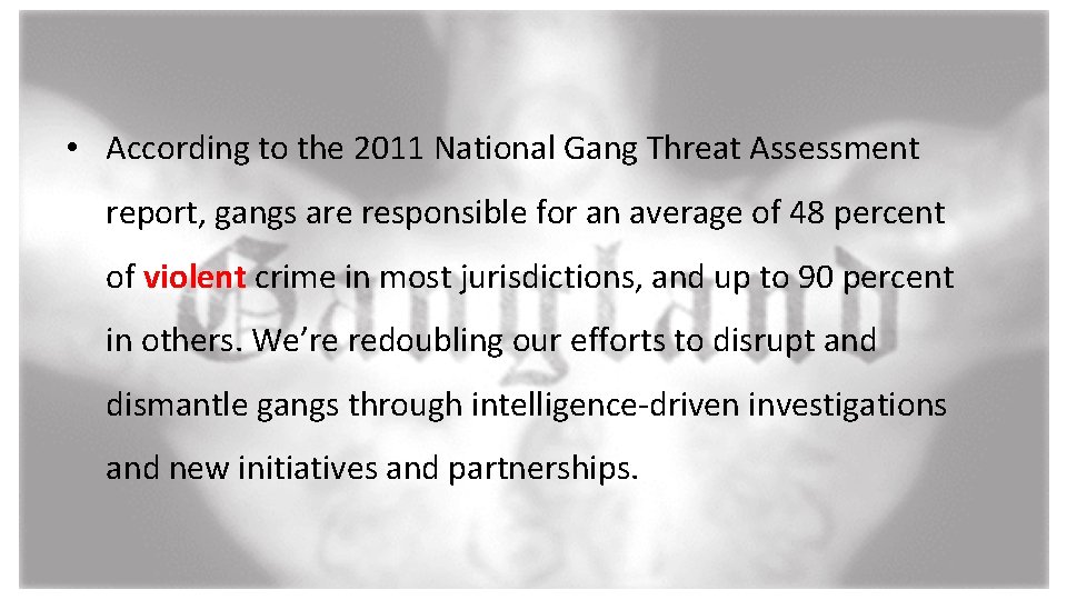  • According to the 2011 National Gang Threat Assessment report, gangs are responsible