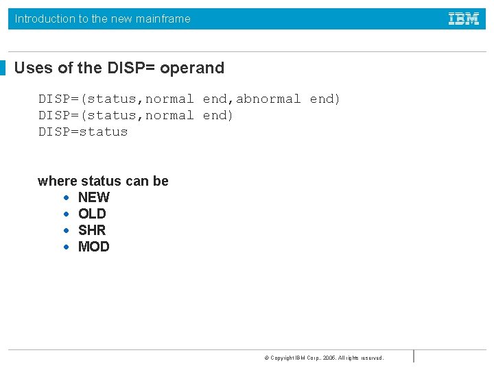 Introduction to the new mainframe Uses of the DISP= operand DISP=(status, normal end, abnormal