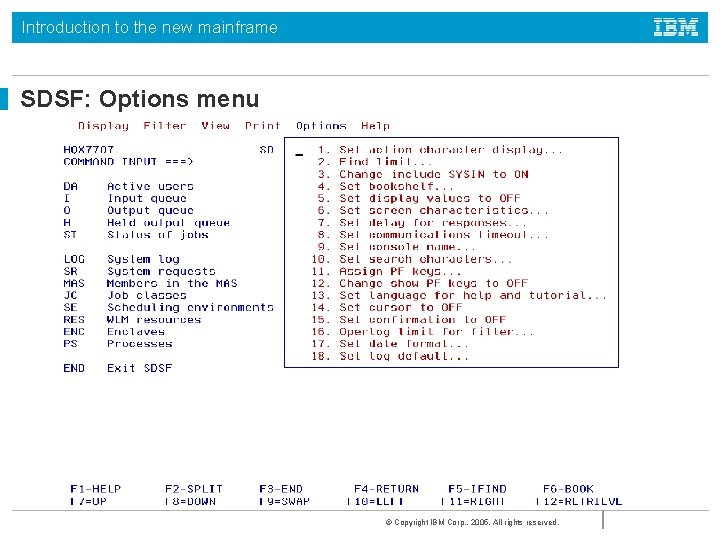 Introduction to the new mainframe SDSF: Options menu © Copyright IBM Corp. , 2005.