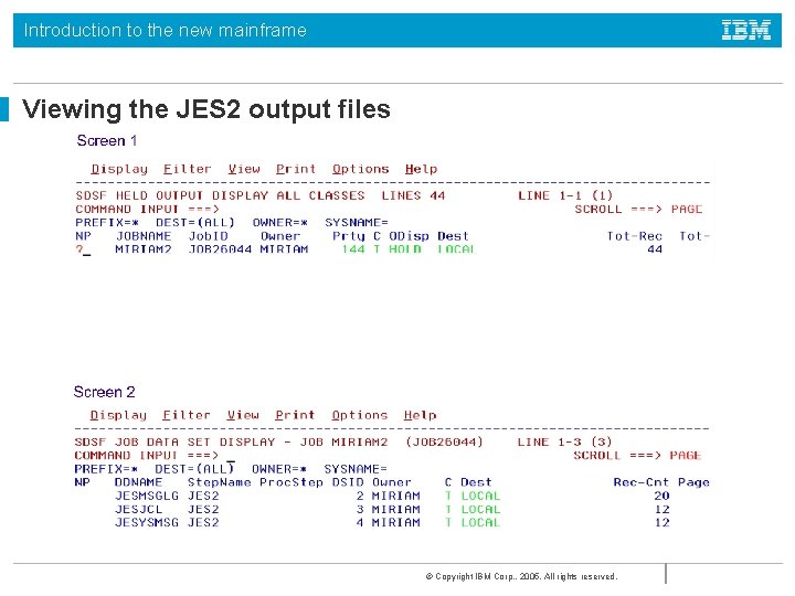 Introduction to the new mainframe Viewing the JES 2 output files © Copyright IBM