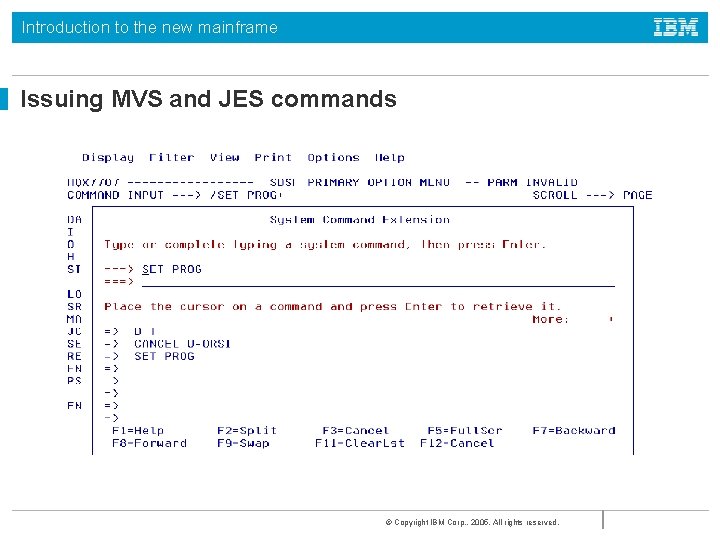 Introduction to the new mainframe Issuing MVS and JES commands © Copyright IBM Corp.