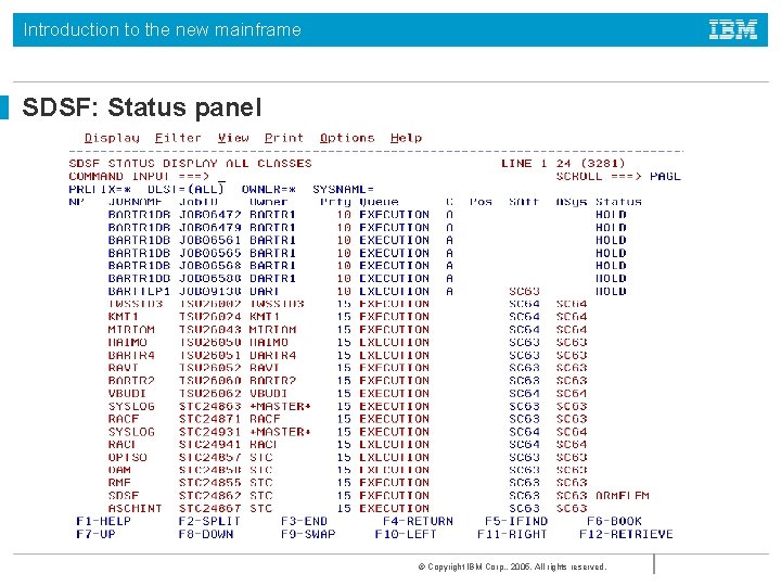 Introduction to the new mainframe SDSF: Status panel © Copyright IBM Corp. , 2005.
