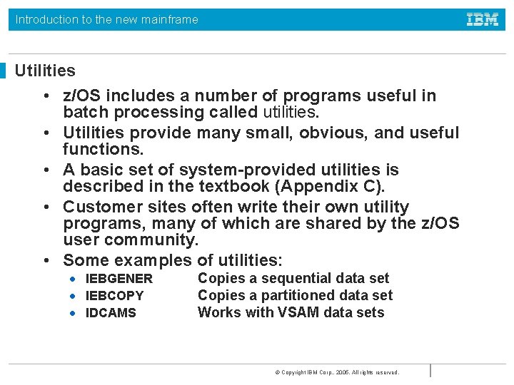 Introduction to the new mainframe Utilities • z/OS includes a number of programs useful