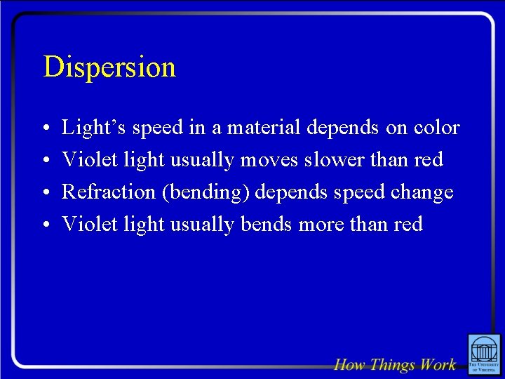 Dispersion • • Light’s speed in a material depends on color Violet light usually