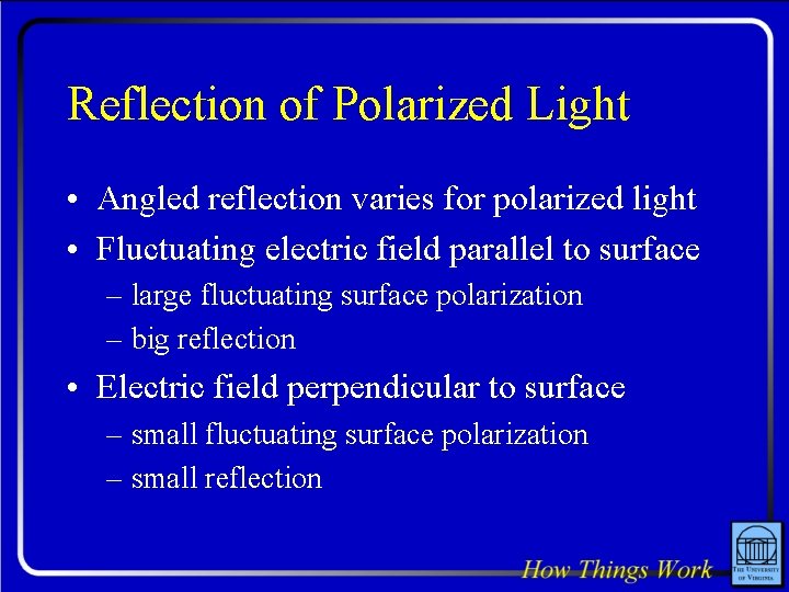 Reflection of Polarized Light • Angled reflection varies for polarized light • Fluctuating electric