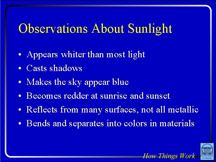 Observations About Sunlight • • • Appears whiter than most light Casts shadows Makes