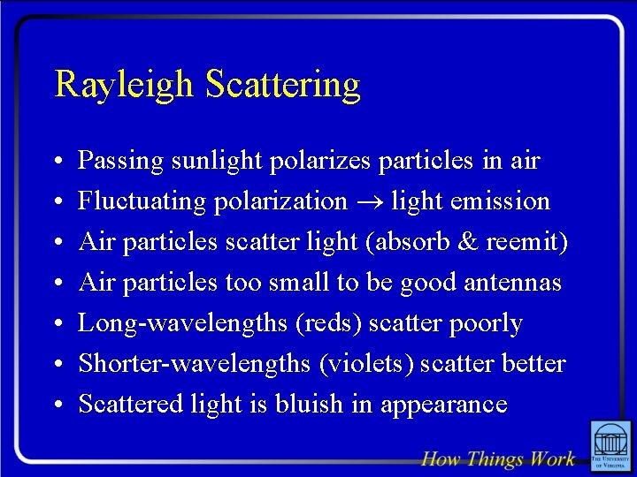 Rayleigh Scattering • • Passing sunlight polarizes particles in air Fluctuating polarization light emission