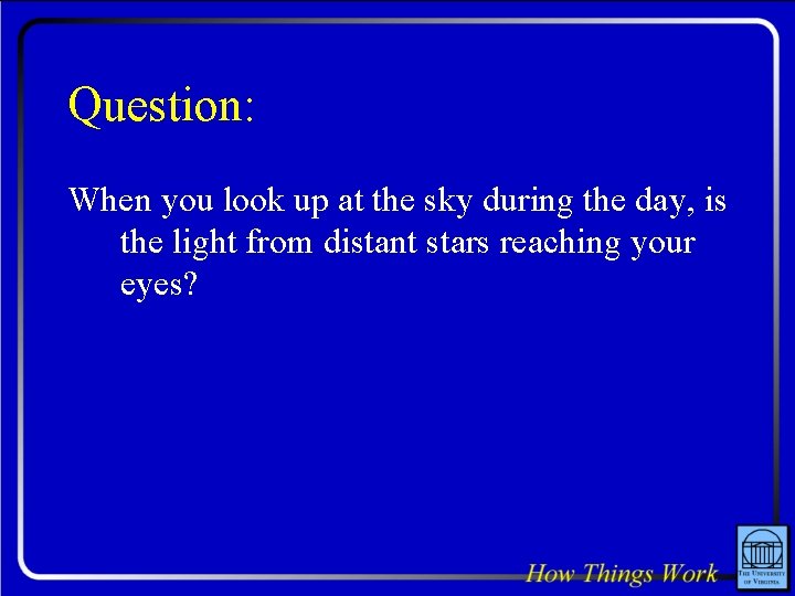 Question: When you look up at the sky during the day, is the light