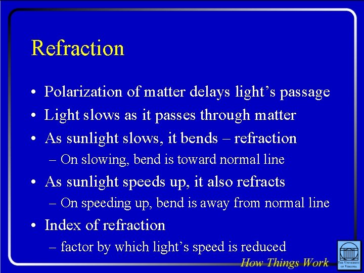 Refraction • Polarization of matter delays light’s passage • Light slows as it passes