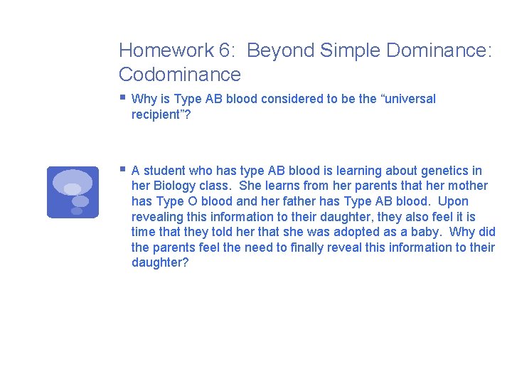 Homework 6: Beyond Simple Dominance: Codominance § Why is Type AB blood considered to