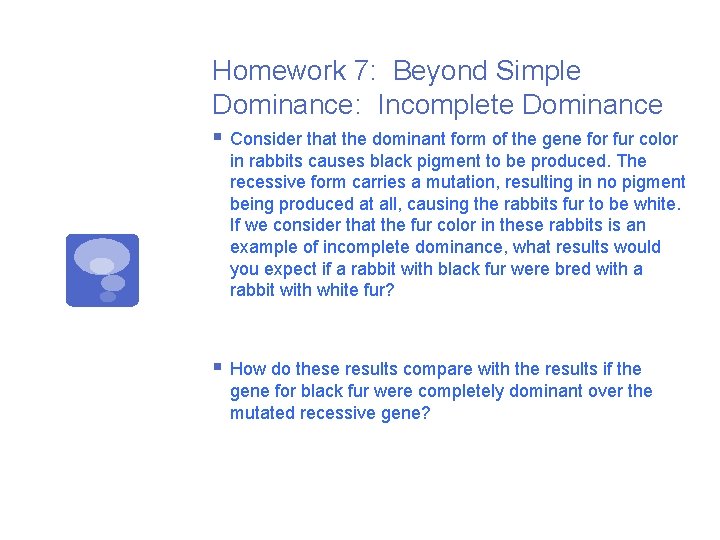 Homework 7: Beyond Simple Dominance: Incomplete Dominance § Consider that the dominant form of