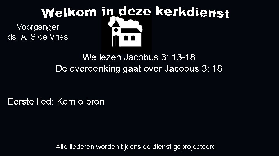 Voorganger: ds. A. S de Vries We lezen Jacobus 3: 13 -18 De overdenking