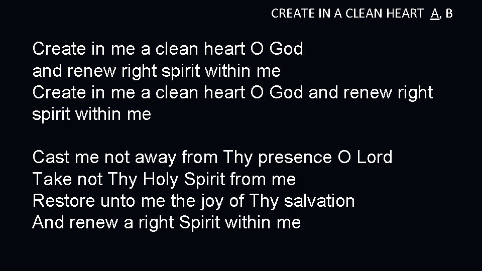 CREATE IN A CLEAN HEART A, B Create in me a clean heart O