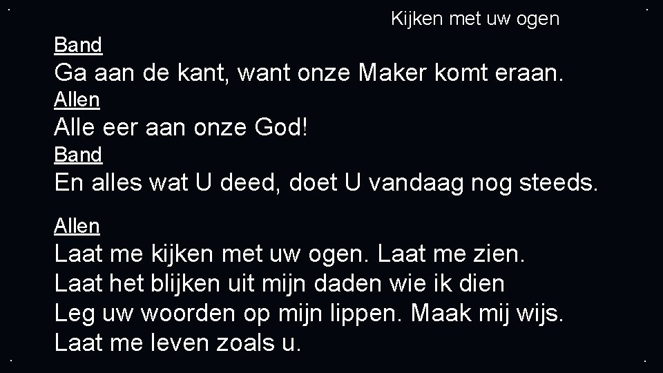 . Kijken met uw ogen . Band Ga aan de kant, want onze Maker