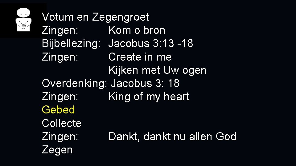 Votum en Zegengroet Zingen: Kom o bron Bijbellezing: Jacobus 3: 13 -18 Zingen: Create