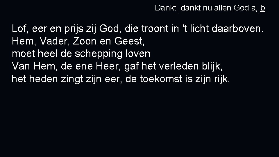 Dankt, dankt nu allen God a, b Lof, eer en prijs zij God, die