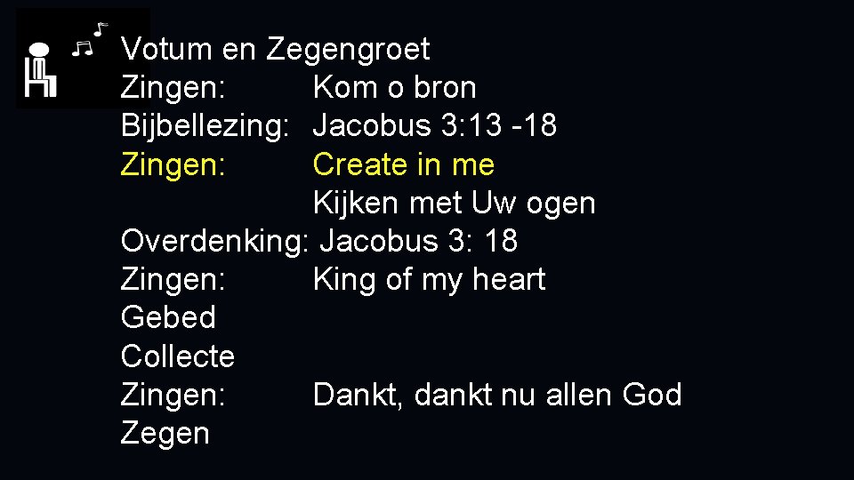 Votum en Zegengroet Zingen: Kom o bron Bijbellezing: Jacobus 3: 13 -18 Zingen: Create