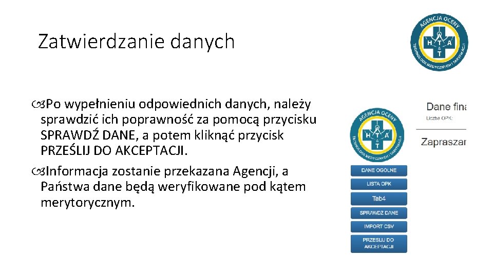 Zatwierdzanie danych Po wypełnieniu odpowiednich danych, należy sprawdzić ich poprawność za pomocą przycisku SPRAWDŹ