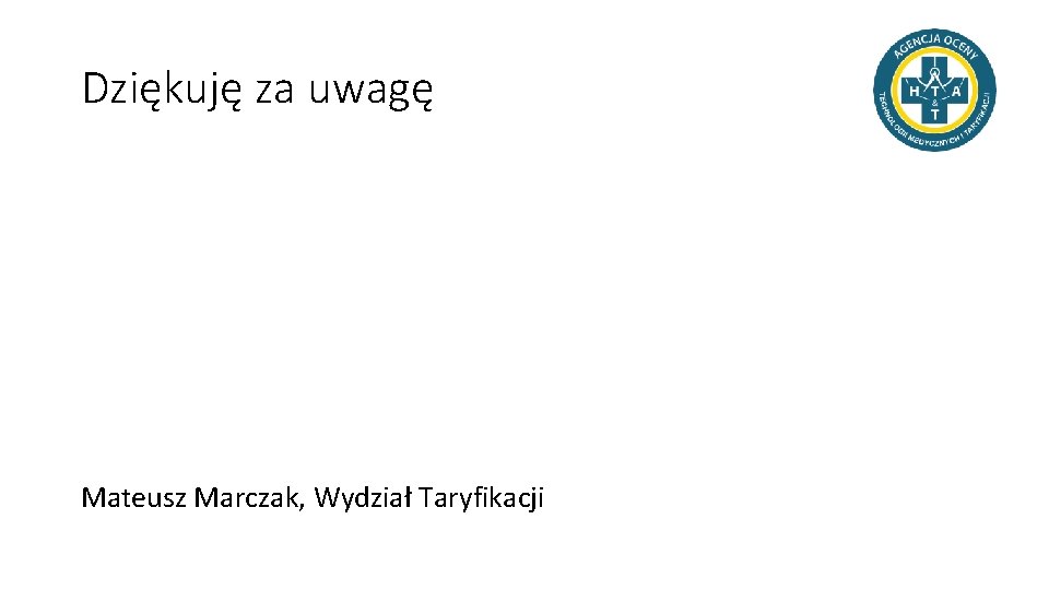 Dziękuję za uwagę Mateusz Marczak, Wydział Taryfikacji 