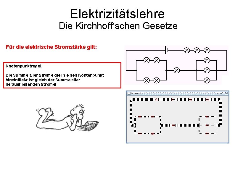 Elektrizitätslehre Die Kirchhoff‘schen Gesetze Für die elektrische Stromstärke gilt: Knotenpunktregel: Die Summe aller Ströme
