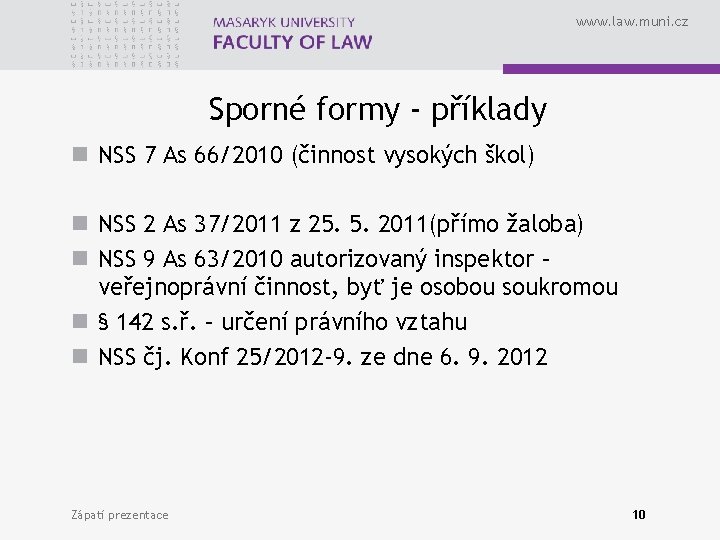 www. law. muni. cz Sporné formy - příklady n NSS 7 As 66/2010 (činnost