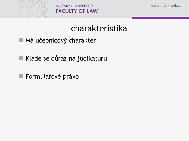 www. law. muni. cz charakteristika n Má učebnicový charakter n Klade se důraz na