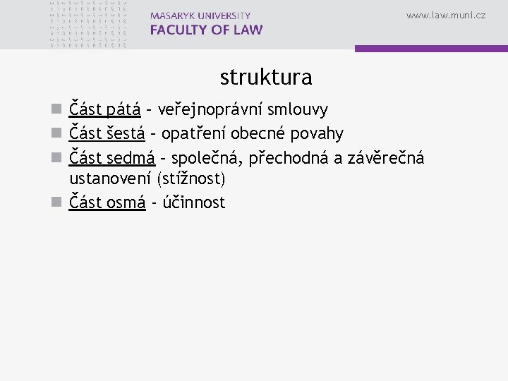 www. law. muni. cz struktura n Část pátá – veřejnoprávní smlouvy n Část šestá