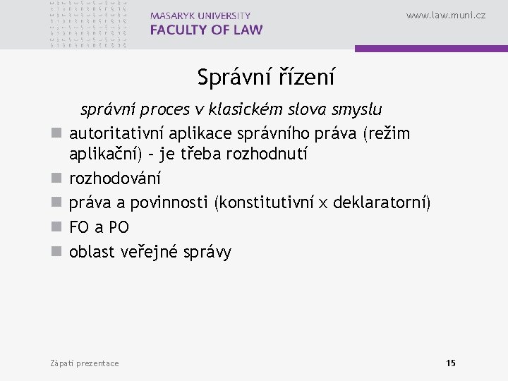 www. law. muni. cz Správní řízení n n n správní proces v klasickém slova