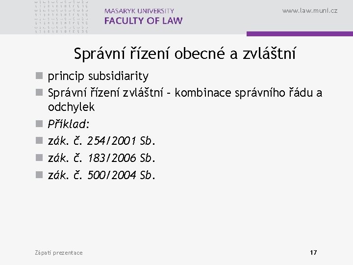 www. law. muni. cz Správní řízení obecné a zvláštní n princip subsidiarity n Správní