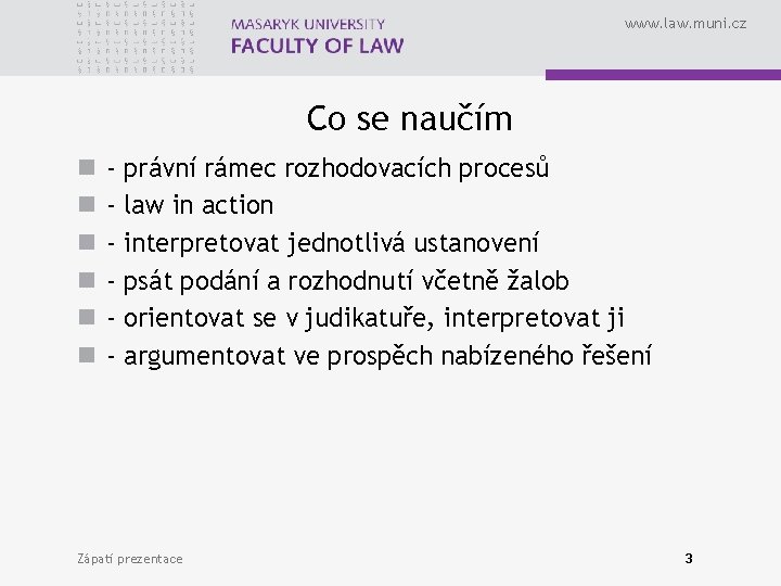 www. law. muni. cz Co se naučím n n n - právní rámec rozhodovacích