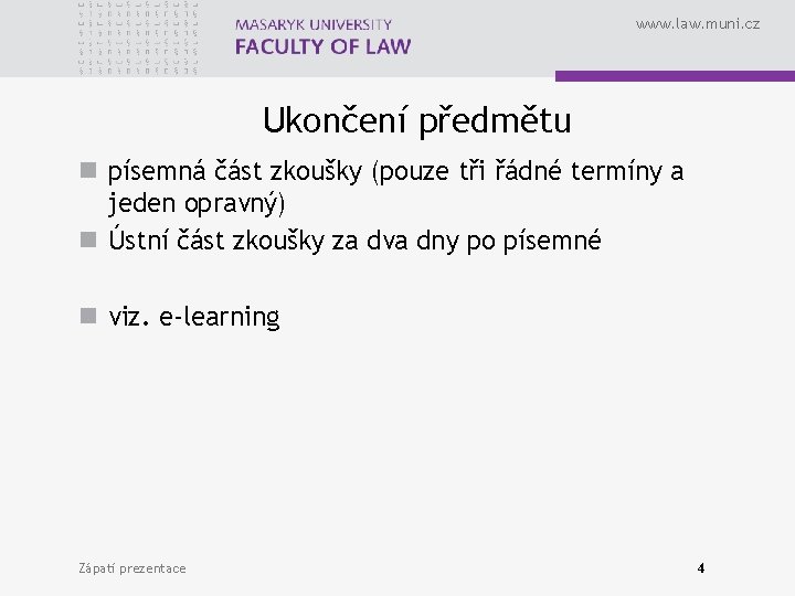 www. law. muni. cz Ukončení předmětu n písemná část zkoušky (pouze tři řádné termíny