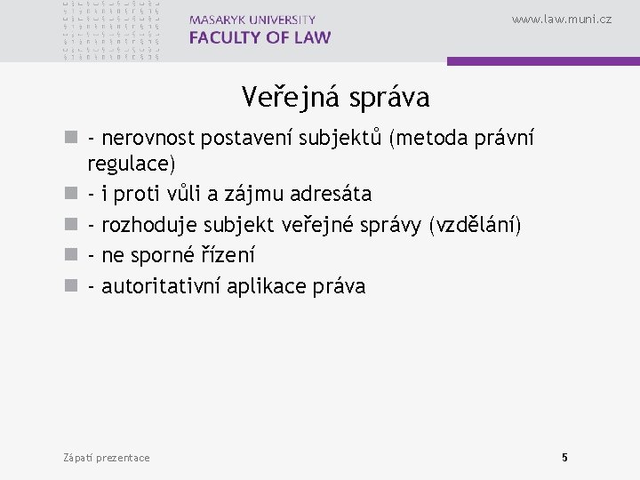 www. law. muni. cz Veřejná správa n - nerovnost postavení subjektů (metoda právní regulace)