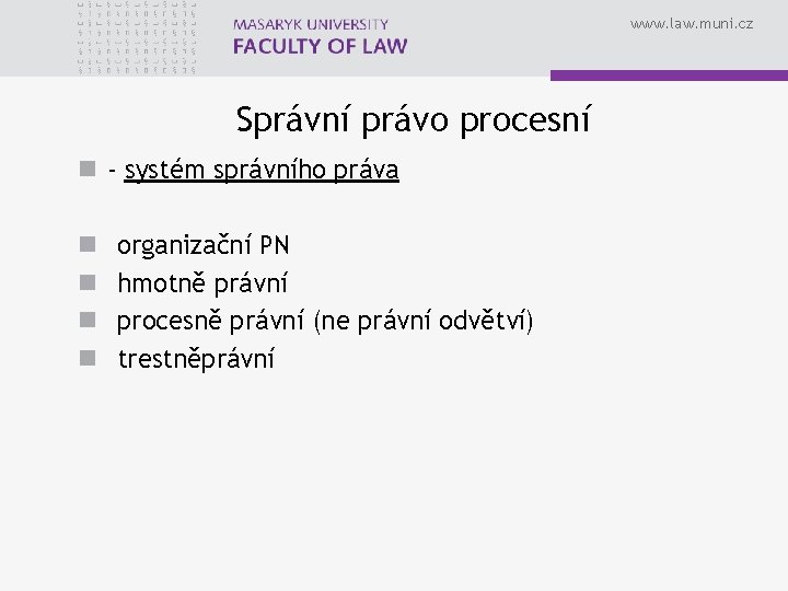 www. law. muni. cz Správní právo procesní n - systém správního práva n n