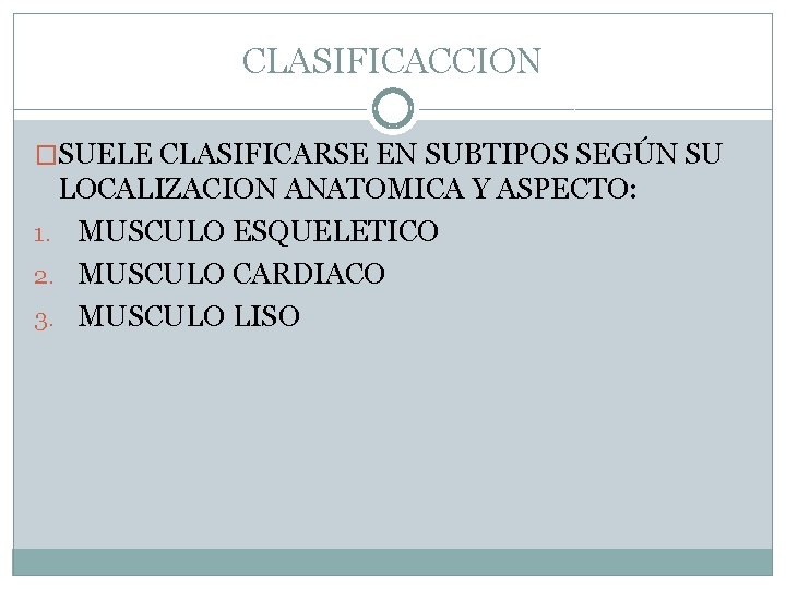 CLASIFICACCION �SUELE CLASIFICARSE EN SUBTIPOS SEGÚN SU LOCALIZACION ANATOMICA Y ASPECTO: 1. MUSCULO ESQUELETICO