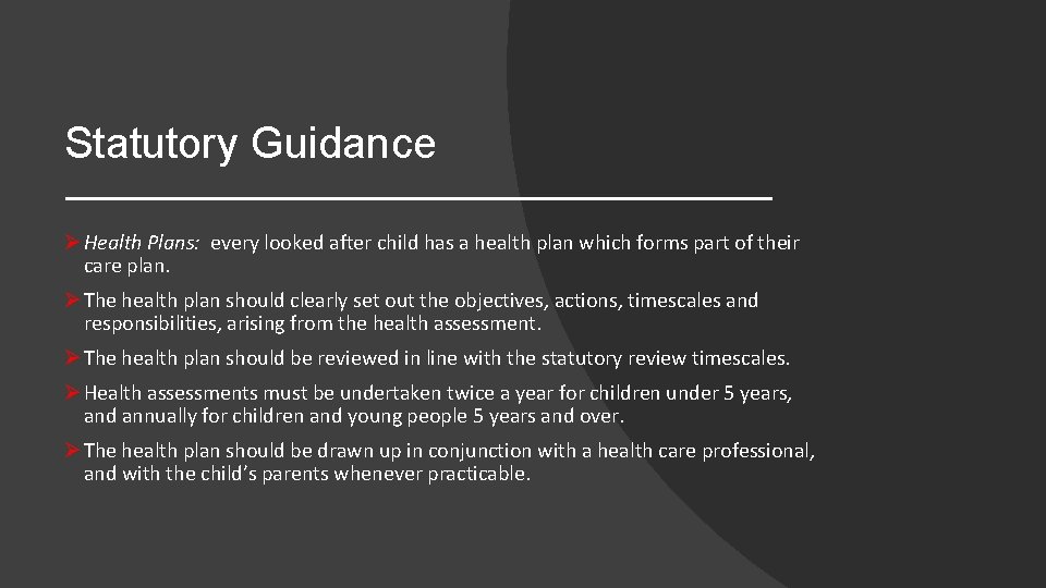 Statutory Guidance Ø Health Plans: every looked after child has a health plan which