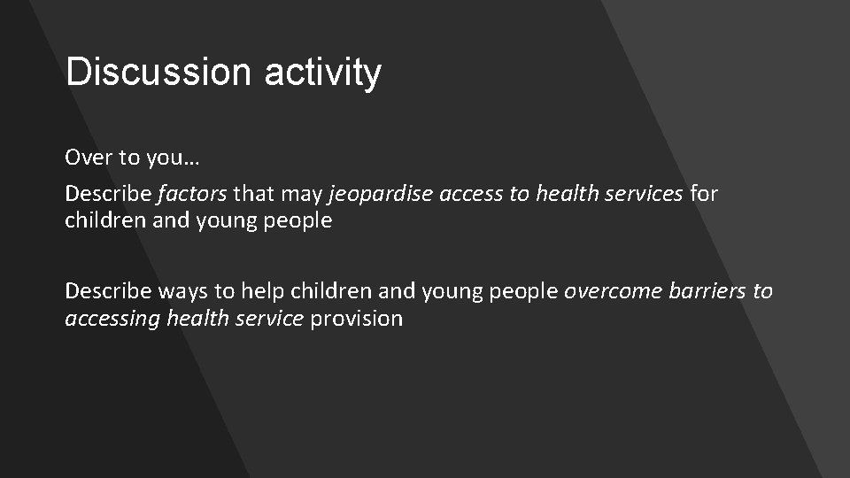 Discussion activity Over to you… Describe factors that may jeopardise access to health services