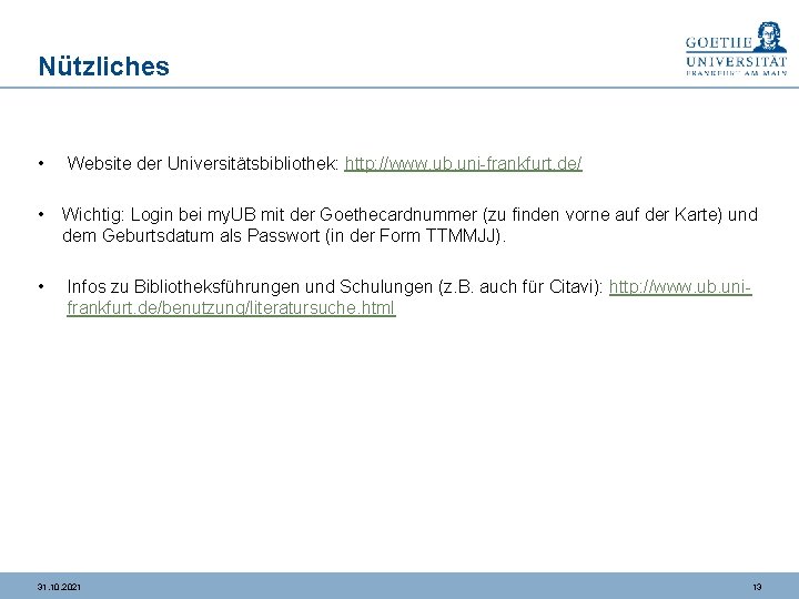 Nützliches • Website der Universitätsbibliothek: http: //www. ub. uni-frankfurt. de/ • Wichtig: Login bei