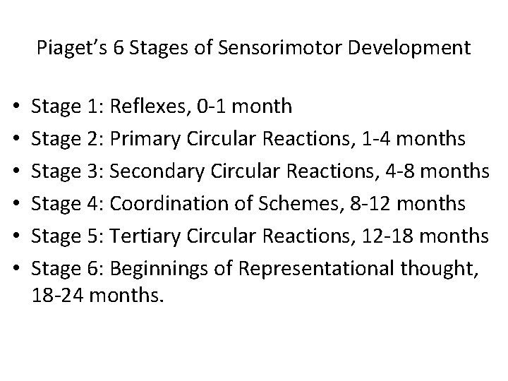 Piaget’s 6 Stages of Sensorimotor Development • • • Stage 1: Reflexes, 0 -1
