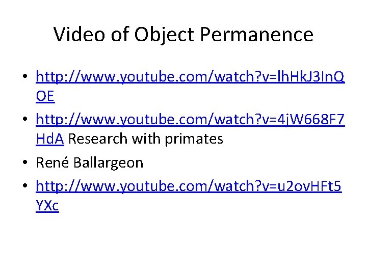 Video of Object Permanence • http: //www. youtube. com/watch? v=lh. Hk. J 3 In.