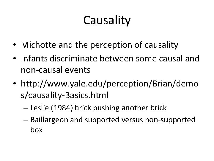 Causality • Michotte and the perception of causality • Infants discriminate between some causal