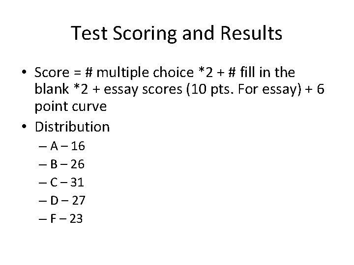 Test Scoring and Results • Score = # multiple choice *2 + # fill