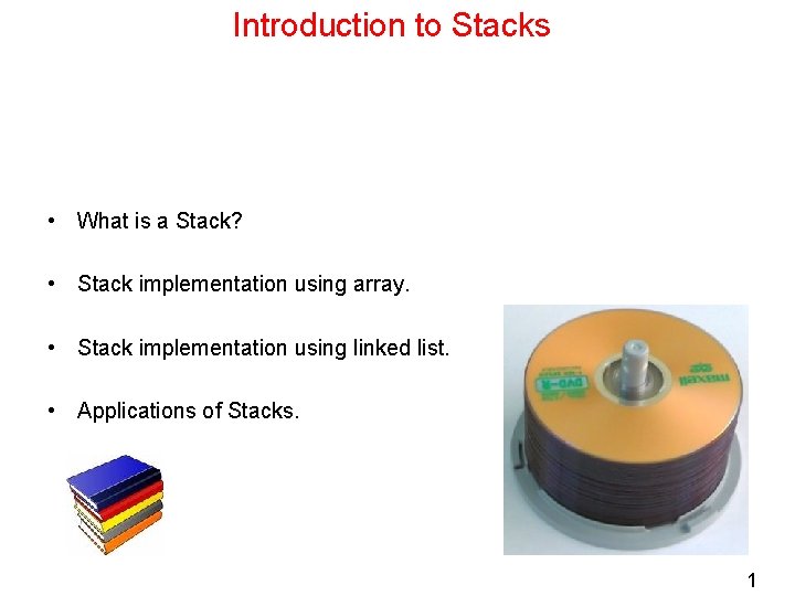 Introduction to Stacks • What is a Stack? • Stack implementation using array. •