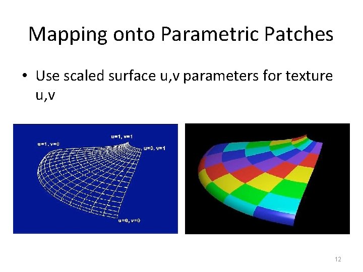Mapping onto Parametric Patches • Use scaled surface u, v parameters for texture u,