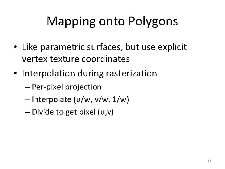 Mapping onto Polygons • Like parametric surfaces, but use explicit vertex texture coordinates •