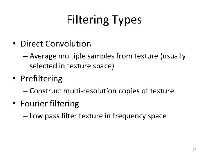 Filtering Types • Direct Convolution – Average multiple samples from texture (usually selected in
