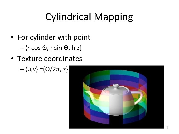 Cylindrical Mapping • For cylinder with point – (r cos Θ, r sin Θ,